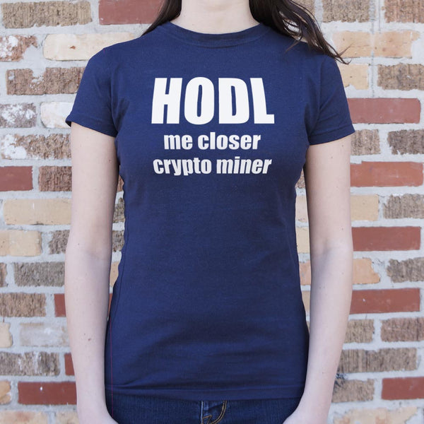 HODL Me Closer Women's T-Shirt