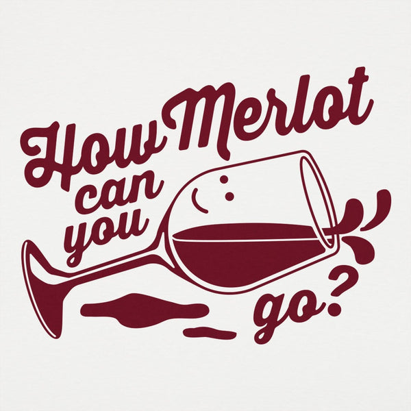 How Merlot Can You Go? Women's T-Shirt