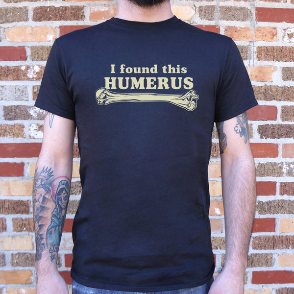 I Found This Humerus Men's T-Shirt