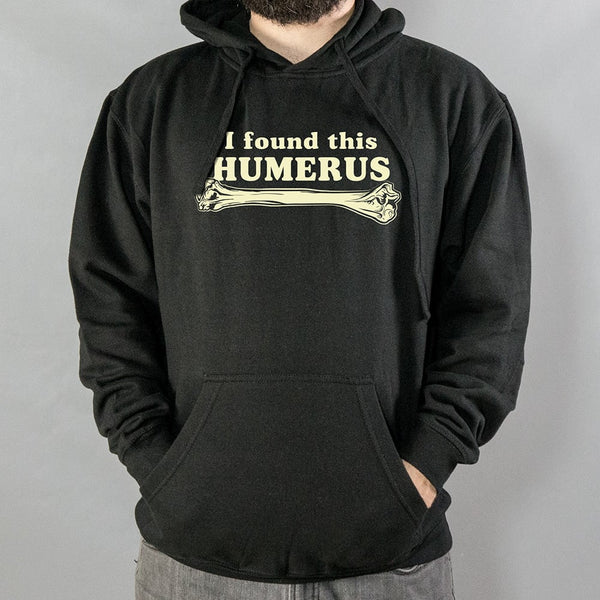 I Found This Humerus Hoodie