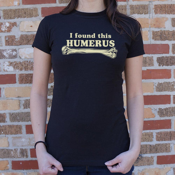 I Found This Humerus Women's T-Shirt