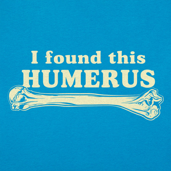 I Found This Humerus Women's T-Shirt