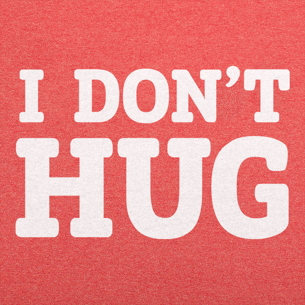 I Don't Hug Men's T-Shirt