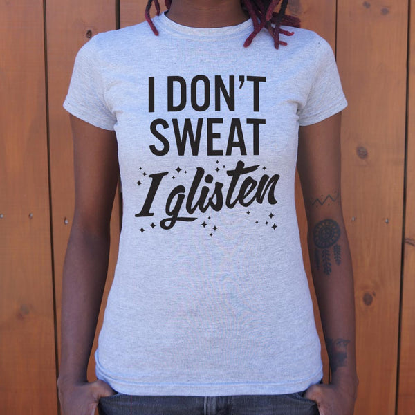 I Don't Sweat I Glisten Women's T-Shirt