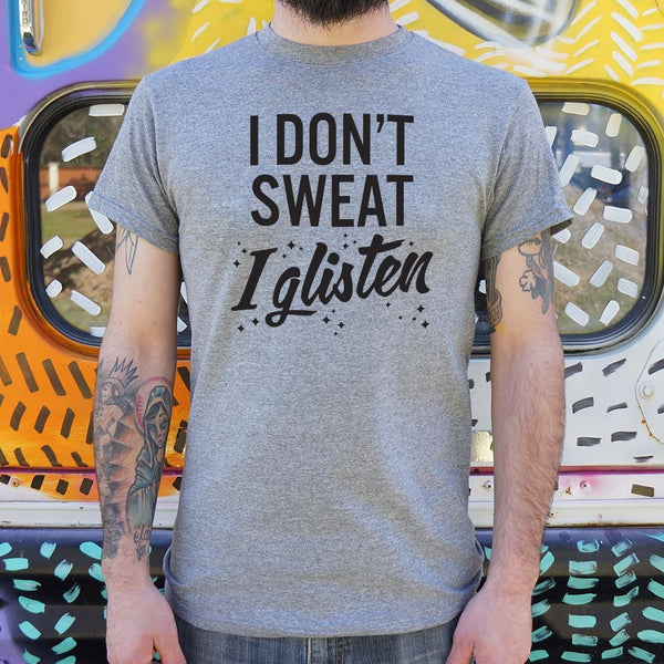 I Don't Sweat I Glisten Men's T-Shirt