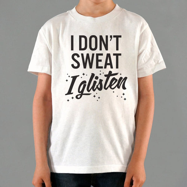 I Don't Sweat I Glisten Kids' T-Shirt