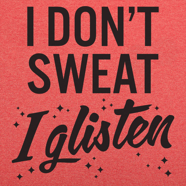 I Don't Sweat I Glisten Men's T-Shirt