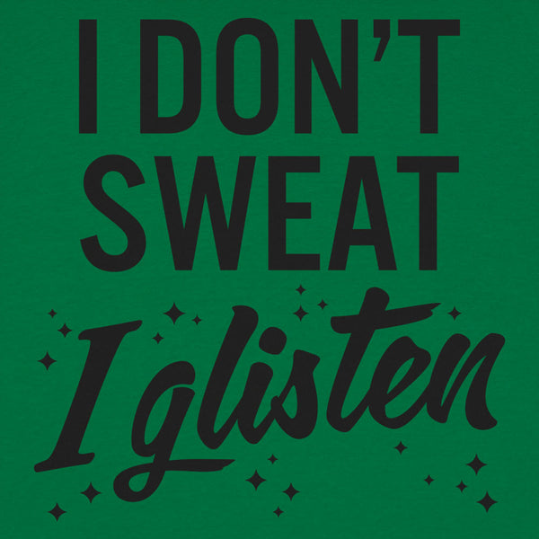 I Don't Sweat I Glisten Men's T-Shirt