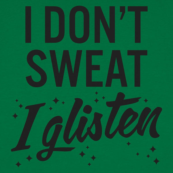 I Don't Sweat I Glisten Women's T-Shirt