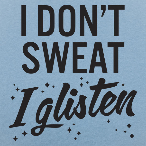 I Don't Sweat I Glisten Men's T-Shirt