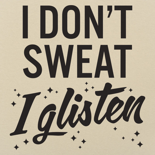 I Don't Sweat I Glisten Men's T-Shirt