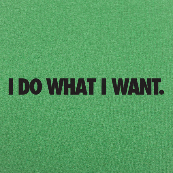 I Do What I Want Men's T-Shirt