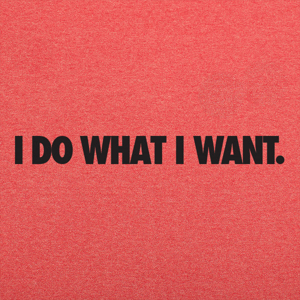 I Do What I Want Men's T-Shirt