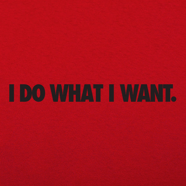 I Do What I Want Men's T-Shirt