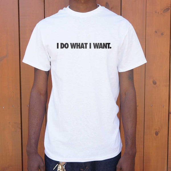 I Do What I Want Men's T-Shirt