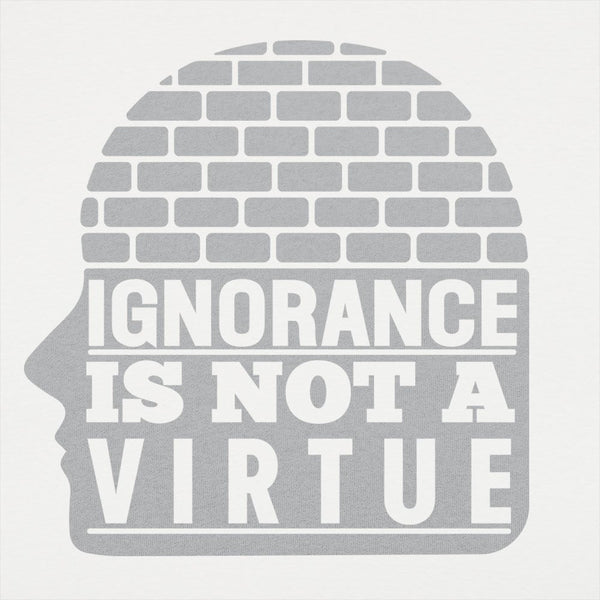 Ignorance Is Not A Virtue Women's T-Shirt