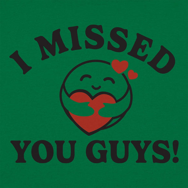 I Missed You Guys! Women's T-Shirt