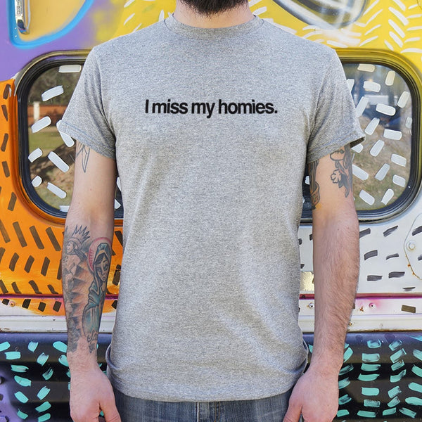 I Miss My Homies Men's T-Shirt