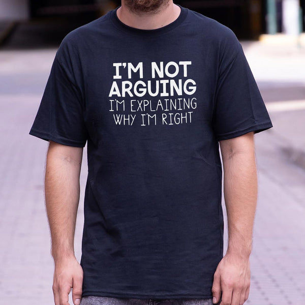 I'm Not Arguing Men's T-Shirt