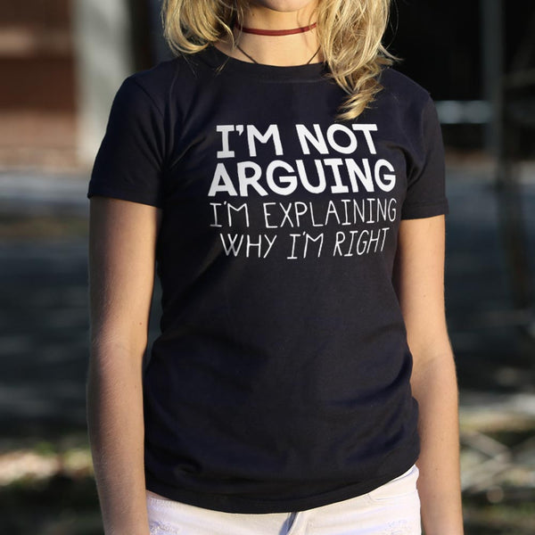 I'm Not Arguing Women's T-Shirt