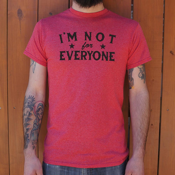 I'm Not For Everyone Men's T-Shirt