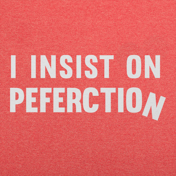 Insist On Perfection Men's T-Shirt