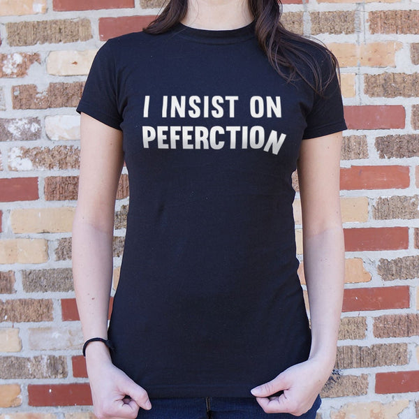 Insist On Perfection Women's T-Shirt