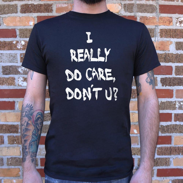 I Really Do Care, Don't You? Men's T-Shirt