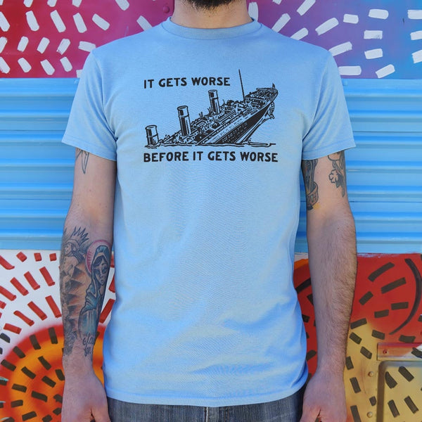 It Gets Worse Men's T-Shirt