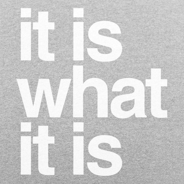 It Is What It Is Women's T-Shirt