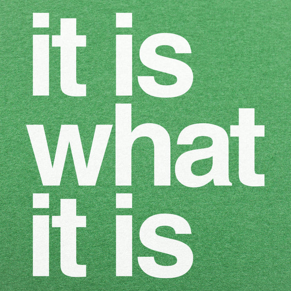 It Is What It Is Men's T-Shirt