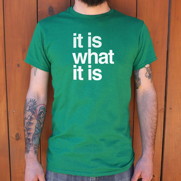 It Is What It Is Men's T-Shirt