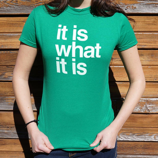 It Is What It Is Women's T-Shirt