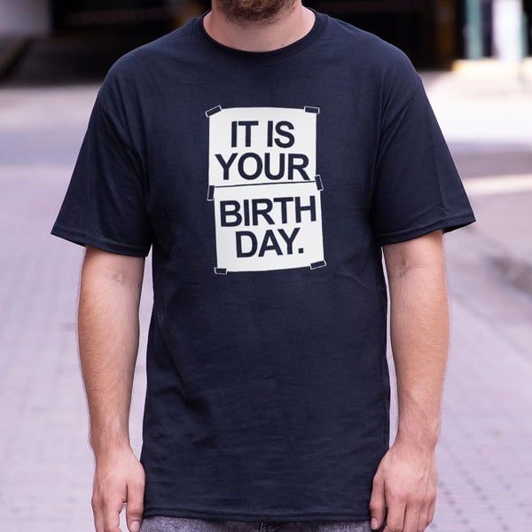 IT IS YOUR BIRTHDAY. Men's T-Shirt