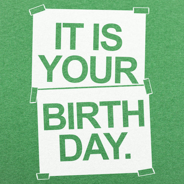 IT IS YOUR BIRTHDAY. Men's T-Shirt