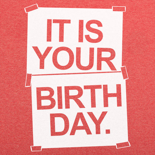 IT IS YOUR BIRTHDAY. Men's T-Shirt