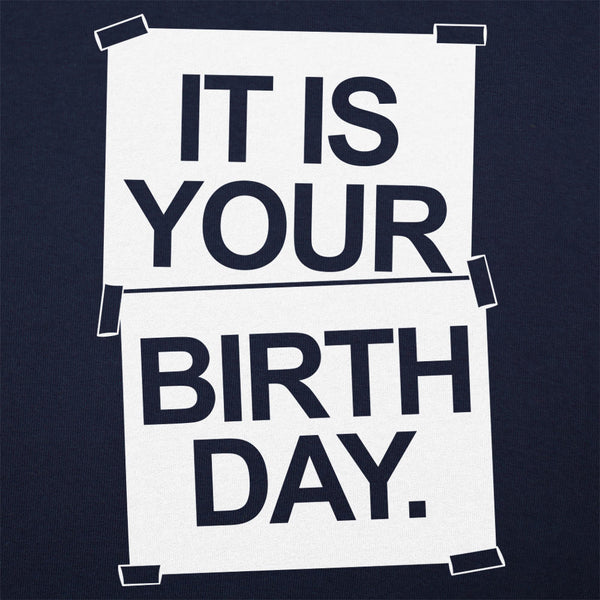 IT IS YOUR BIRTHDAY. Men's T-Shirt