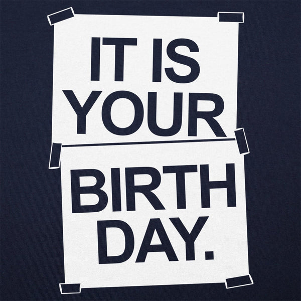 IT IS YOUR BIRTHDAY. Women's T-Shirt