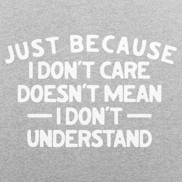 Just Because I Don't Care Women's T-Shirt