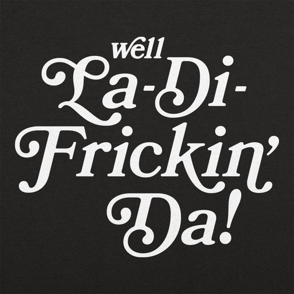 La-Di-Frickin Da Women's T-Shirt