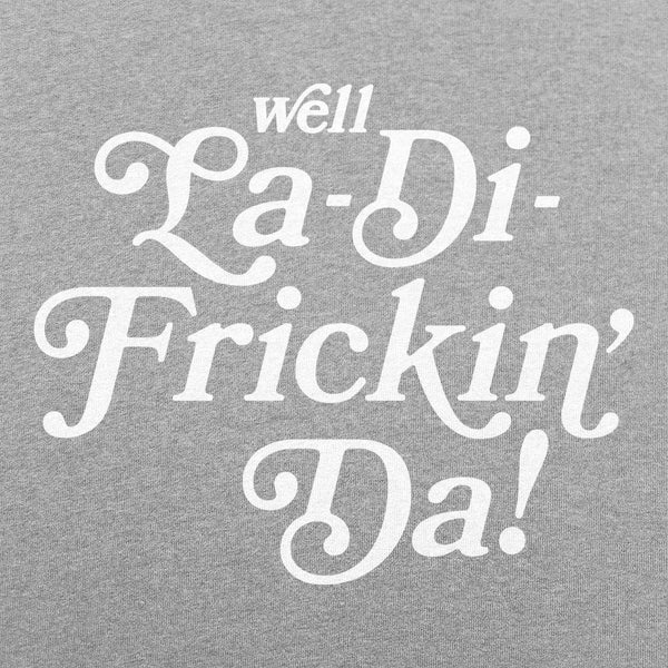 La-Di-Frickin Da Women's T-Shirt