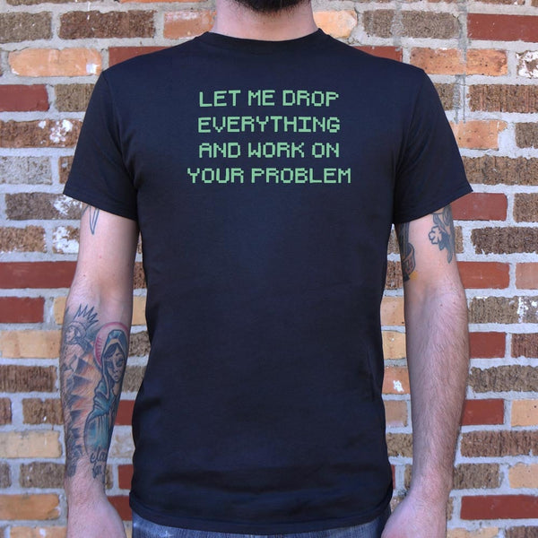 Let Me Drop Everything Men's T-Shirt