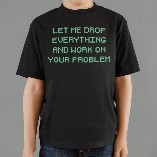 Let Me Drop Everything Kids' T-Shirt