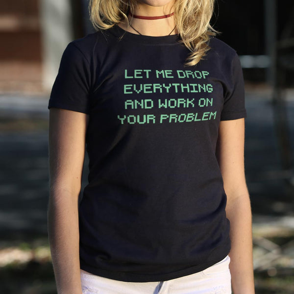 Let Me Drop Everything Women's T-Shirt