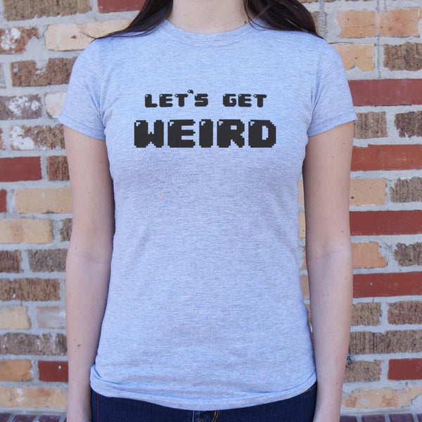 Let's Get Weird Women's T-Shirt