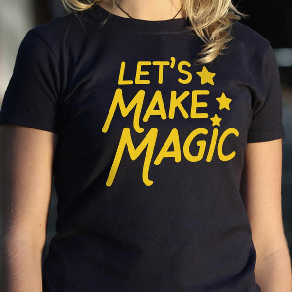 Let's Make Magic Women's T-Shirt