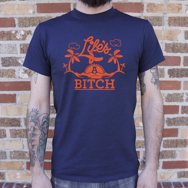 Life's A Bitch Men's T-Shirt