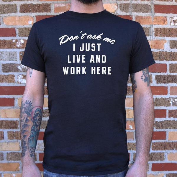 I Just Live And Work Here Men's T-Shirt