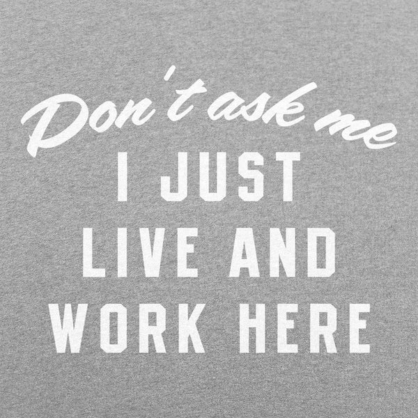 I Just Live And Work Here Men's T-Shirt