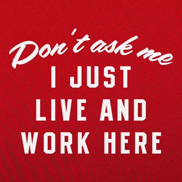 I Just Live And Work Here Men's T-Shirt